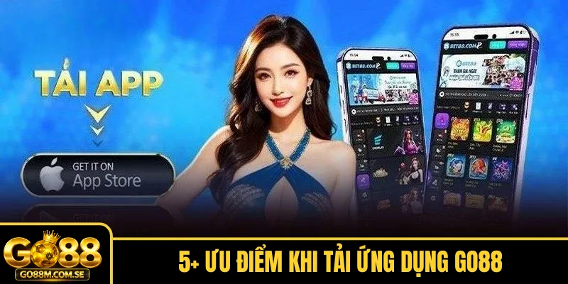 5+ ưu điểm khi tải ứng dụng Go88