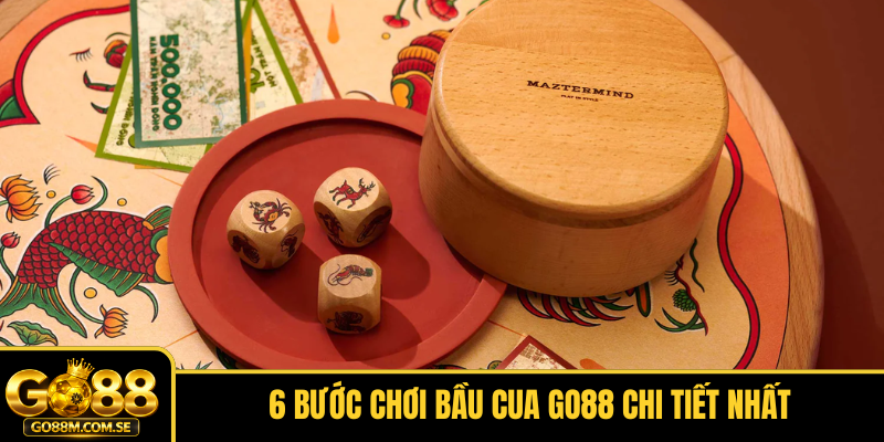 6 bước chơi Bầu Cua GO88 chi tiết nhất