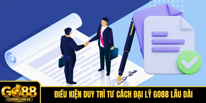 Điều kiện duy trì tư cách Đại lý GO88 lâu dài