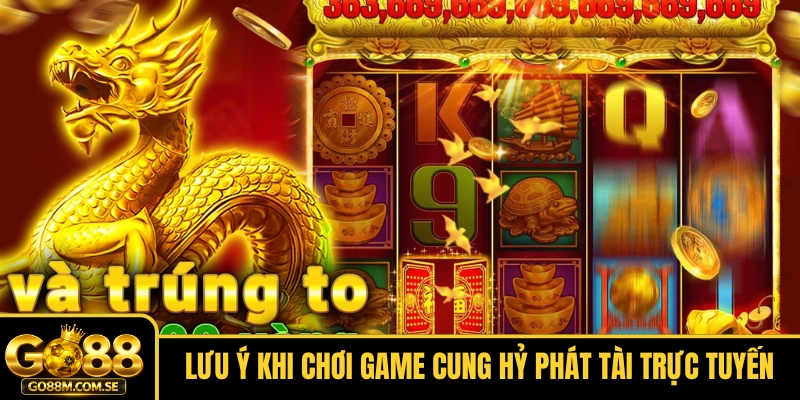 Lưu ý khi chơi game Cung hỷ phát tài trực tuyến