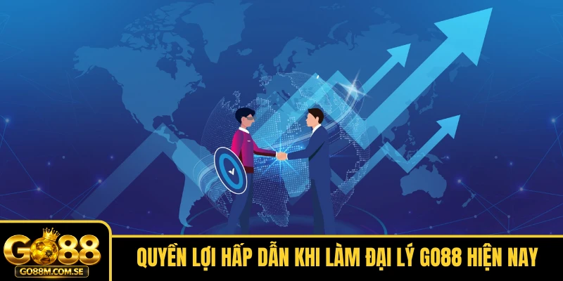 Quyền lợi hấp dẫn khi làm đại lý GO88 hiện nay