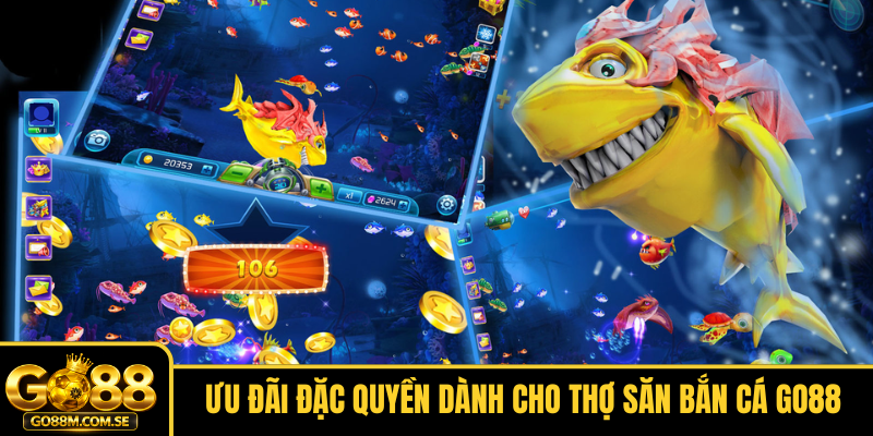 Ưu đãi đặc quyền dành cho thợ săn Bắn cá GO88