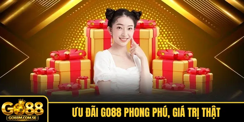 Ưu đãi Go88 phong phú, giá trị thật