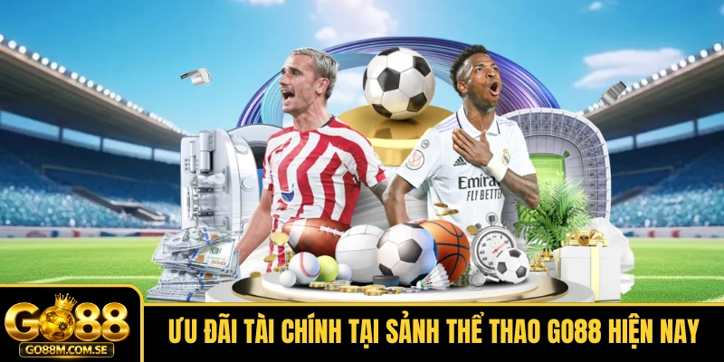 Ưu đãi tài chính tại sảnh Thể thao GO88 hiện nay